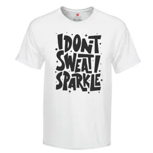 I don't sweat I sparkle  Shirt, Gift for Her, Gift for Girlfriend, Gift for Mom, Birthday Gift, Gift for Wife, Gift for Friend